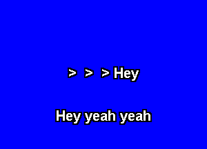 .3 Hey

Hey yeah yeah