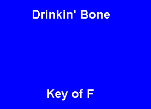Drinkin' Bone