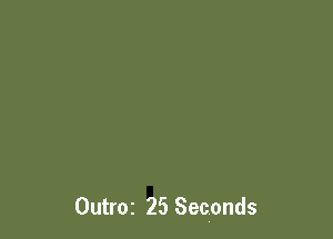 Outroz 25 Seconds