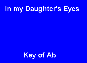 In my Daughter's Eyes