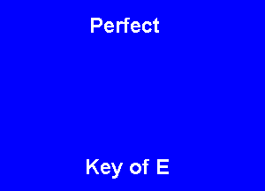 Perfect

Key of E