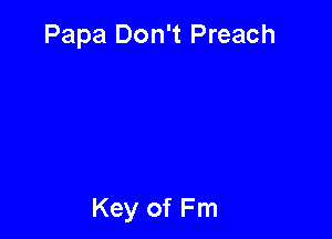 Papa Don't Preach