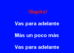 Vas para adelante

M615 un poco mas

Vas para adelante