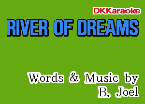 DKKaraoke

WEEKS

Words 82 Music by
B. Joel
