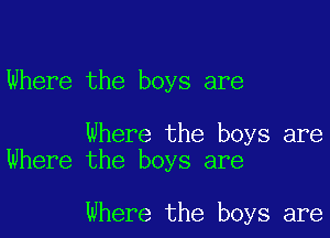 Where the boys are

Where the boys are
Where the boys are

Where the boys are