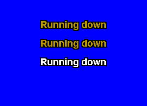 Running down

Running down

Running down