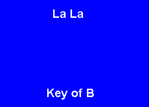 La La

Key of B