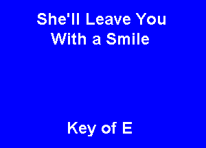 She'll Leave You
With a Smile