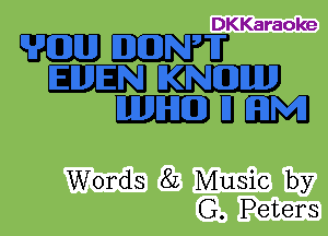 DKKaraoke

mm
IINJE'QCZD
12311341

Words 82 Music by
G. Peters