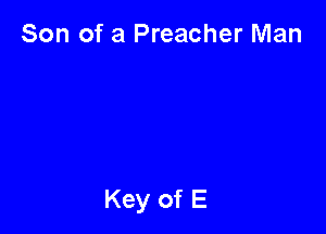 Son of a Preacher Man
