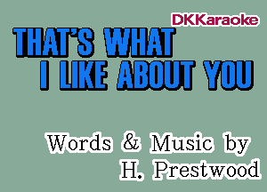 DKKaraoke

11mm
HEETZWU

Words 82 Music by
H. Prestwood