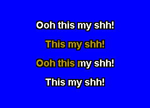Ooh this my shh!
This my shh!

00h this my shh!

This my shh!