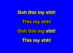 Ooh this my shh!
This my shh!

00h this my shh!

This my shh!