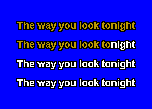 The way you look tonight
The way you look tonight

The way you look tonight

The way you look tonight