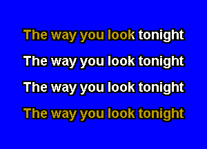 The way you look tonight
The way you look tonight

The way you look tonight

The way you look tonight