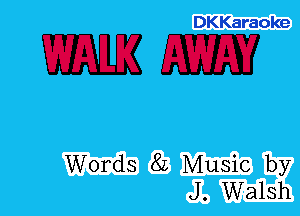 DKKaraoke

mm

Words 8L Music by
J. Walsh
