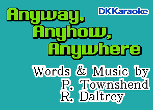 Words 8L Music by

P. Townshend
R. Daltrey