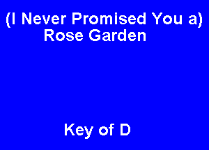 (I Never Promised You a)
Rose Garden