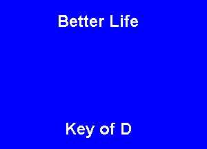 Better Life