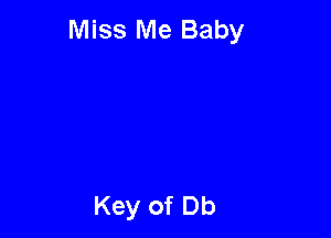 Miss Me Baby