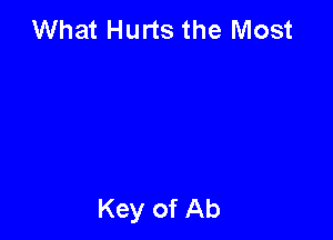 What Hurts the Most