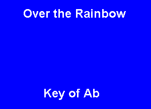 Over the Rainbow