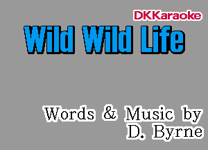 DKKaraoke

WEEKS

Words 8L Music by
D. Byrne