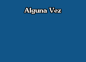 Alguna Vez