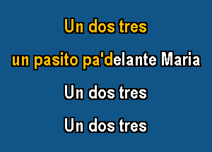 Un dos tres

un pasito pa'delante Maria

Un dos tres

Un dos tres