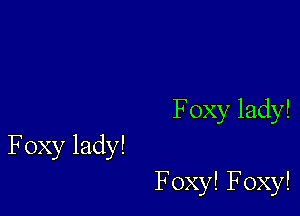 Foxylady!

Foxylady!

FoxylFoxy!