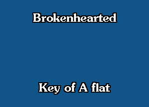 Brokenhearted

Key of A flat