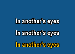 In another's eyes

In another's eyes

In another's eyes