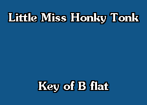 Little Miss Honky Tonk

Key of B flat