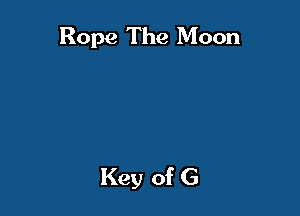 Rope The Moon