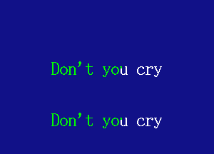 Don t you cry

Don,t you cry