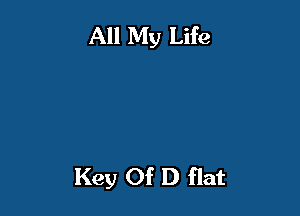 All My Life

Key Of D flat