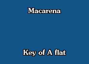 Macarena

Key of A flat