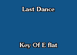 Last Dance

Key Of E flat