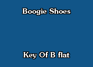 Boogie Shoes

Key Of B flat