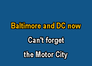 Baltimore and DC now

Can't forget
the Motor City