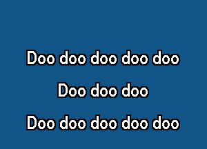 Doo doo doo doo doo

Doo doo doo

Doo doo doo doo doo