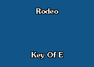 Rodeo

Key Of E