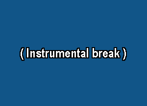 ( Instrumental break )