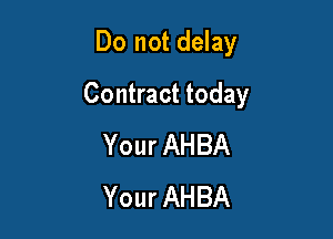 Do not delay

Contract today

Your AHBA
Your AHBA