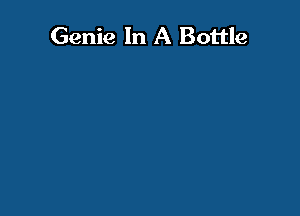 Genie In A Bottle