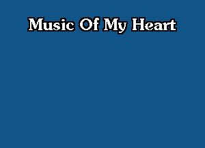 Music Of My Heart