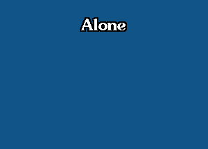 Alone