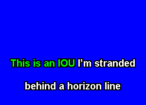 This is an IOU Pm stranded

behind a horizon line