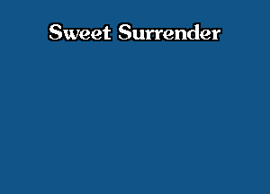 Sweet Surrender