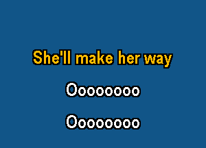 She'll make her way

00000000

00000000